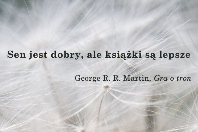 Sen jest dobry, ale ksiązki lepsze